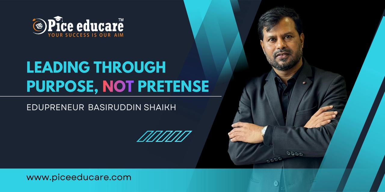 Leading through Purpose, not Pretense - Edupreneur Basiruddin Shaikh